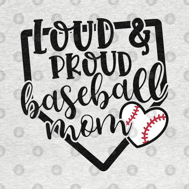 Loud And Proud Baseball Mom Cute by GlimmerDesigns